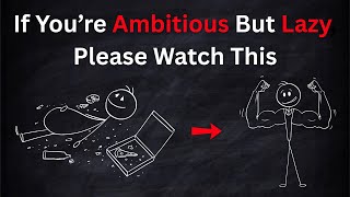Ambitious but Lazy? 3 Simple Steps That Will Change Your Life |