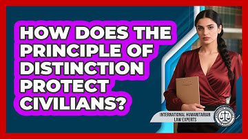 How Does The Principle Of Distinction Protect Civilians?