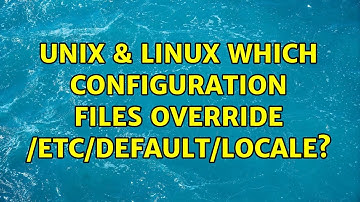Unix & Linux: Which configuration files override /etc/default/locale?