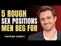 5 Rough Positions Men Beg For Matthew Hussey 