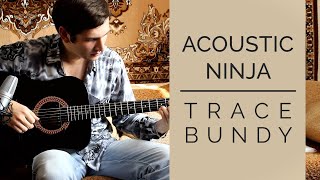 Video thumbnail of "Acoustic Ninja - Trace Bundy (Fingerstyle Guitar Cover)"