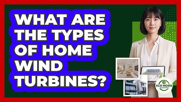 What Are The Types Of Home Wind Turbines?