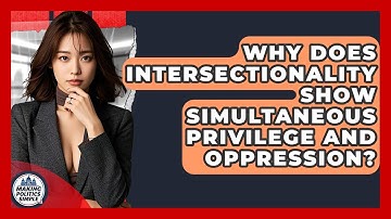 Why Does Intersectionality Show Simultaneous Privilege And Oppression? - Making Politics Simple