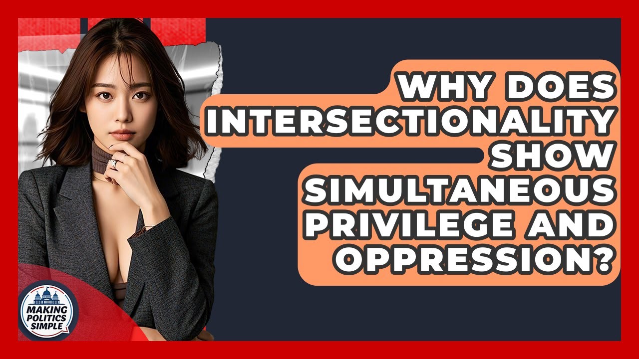 Why Does Intersectionality Show Simultaneous Privilege And Oppression? - Making Politics Simple
