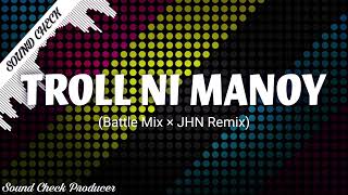 TROLL NI MANOY | SOUND CHECK 2024 | JHN REMIX