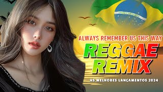 Always remember us this way ⚡ Reggae Remix Internacional ⚡ Reggae Lindo 2024