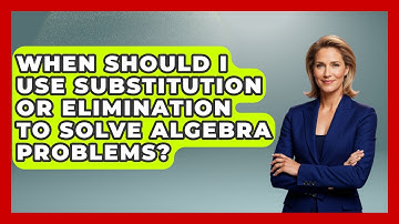 When Should I Use Substitution or Elimination to Solve Algebra Problems? - Your Algebra Coach
