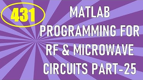 CME | Lecture-431 | MATLAB Programming for RF & Microwave Circuits Part-25