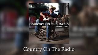 Video thumbnail of "Robert Ray - Country On The Radio (Official Audio)"
