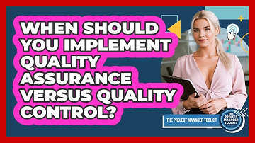 When Should You Implement Quality Assurance Versus Quality Control?