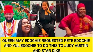 QUEEN MAY EDOCHIE REQUESTED PETE EDOCHIE AND YUL EDOCHIE TO DO THIS TO JUDY AUSTIN AND STAR DIKE