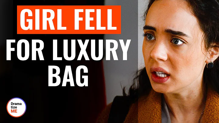 Girl Fell For Luxury Bag | @DramatizeMe - DayDayNews