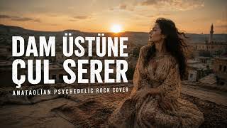 Dam Üstüne Çul Serer Anatolian Psychedelic Rockanadolu Folk Rock Cover