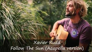 Xavier Rudd - Follow The Sun (ACAPELLA Version)