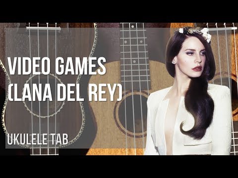 easy-ukulele-tab:-how-to-play-video-games-by-lana-del-rey