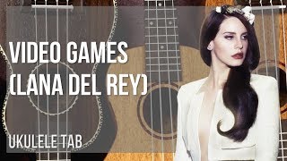 Video thumbnail of "Ukulele Tab: How to play Video Games by Lana Del Rey"