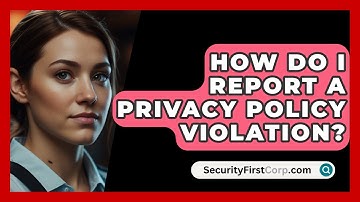 How Do I Report A Privacy Policy Violation? | SecurityFirstCorp News