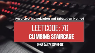 Leetcode 70: Climbing Stairs | 4 Different Methods |  Recursion | DP-Memoization and Tabulation