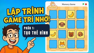 Hướng Dẫn Lập Trình Game Luyện Trí Nhớ (Memory Game) Bằng Scratch - Phần 1
