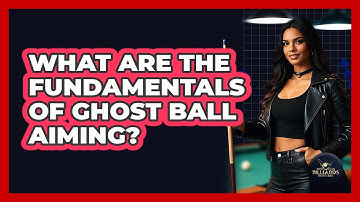 What Are the Fundamentals of Ghost Ball Aiming?