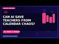 Can AI Save Teachers from Calendar Chaos?