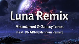 Abandoned \u0026 GalaxyTones - Luna - Lyrics (Feat. DNAKM) [Mendum Remix]