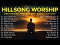 Hillsong Worship - Best Praise and Worship Songs Playlist ( Goodness of God,..)