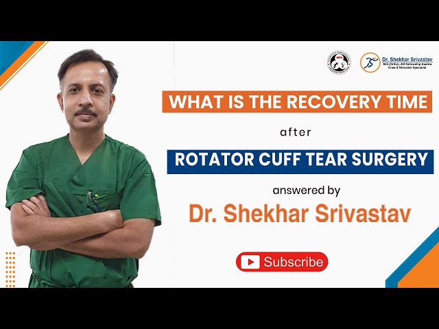 Recovery Time after Rotator Cuff Tear Surgery | Dr Shekhar Srivastav HOD, Sant Parmanand Hospital