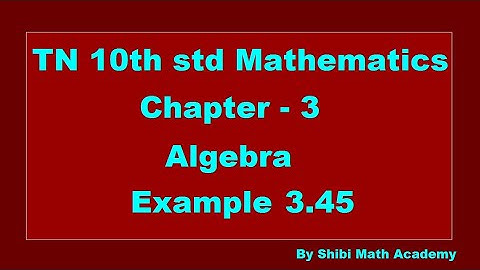 TN 10th std Mathematics Chapter 3 Algebra Example 3.45