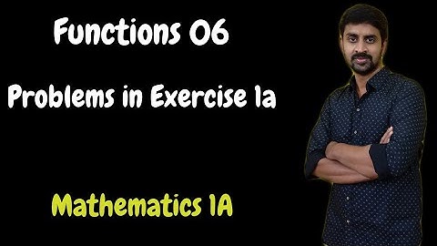 Maths 1A - Functions 06 - Problems in exercise 1a-II