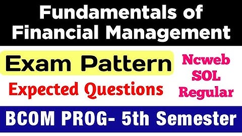 Fundamentals of Financial Management Exam Pattern & Imp Questions Bcom Prog 5th Semester DU SOL