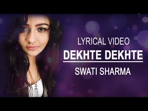 Dekhte Dekhte | Female Lyrical Version |SWATI SHARMA |ATIF ASLAM | Batti gul meter chalu
