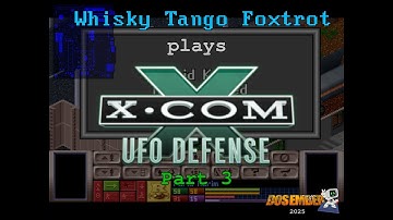 X-Com: UFO Defense Part 3 - DOSember 2025 - Whisky Tango Foxtrot Plays