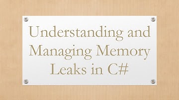Understanding and Managing Memory Leaks in C#