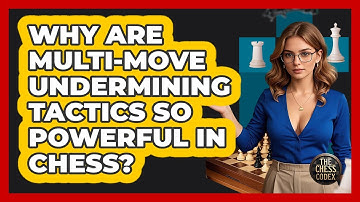 Why Are Multi-move Undermining Tactics So Powerful In Chess? - The Chess Codex