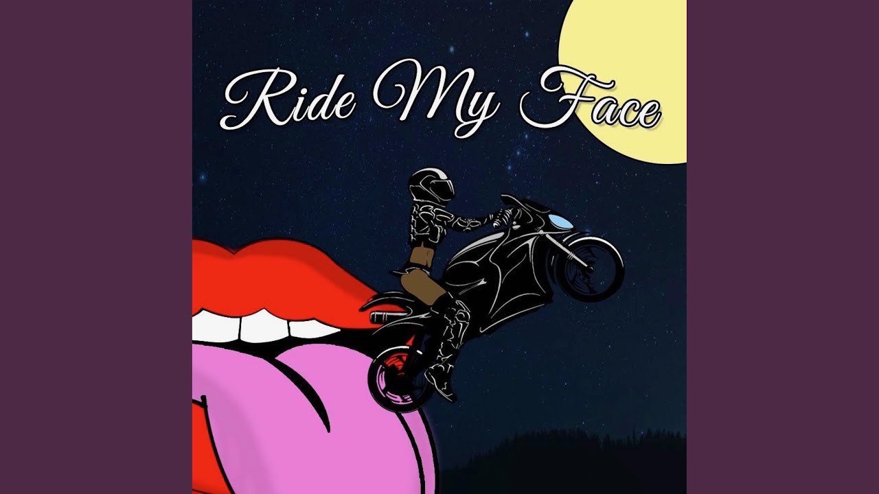 Ride My Face Youtube Music