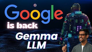Gemma LLM: Google is back with Open Source AI 🔥