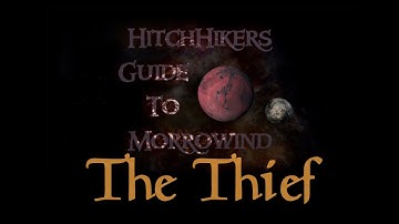 HitchHikers Guide to Morrowind | The Thief