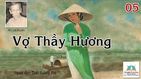 VỢ THẦY HƯƠNG. Tập 05.  Tác giả: NV. Lê Xuyên. Người đọc: Thái Hoàng Phi