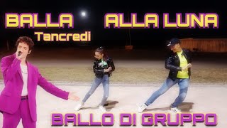 BALLA ALLA LUNA  -  TANCREDI