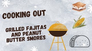 Cooking Out | Grilled Chicken Fajitas | Peanut Butter Smores | Grilled Corn