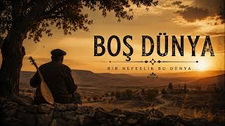 BOŞ DÜNYA | Duygusal Türk Halk Müziği | Anadolu Bozlak Türküsü