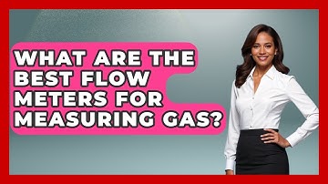 What Are The Best Flow Meters For Measuring Gas? - Civil Engineering Explained