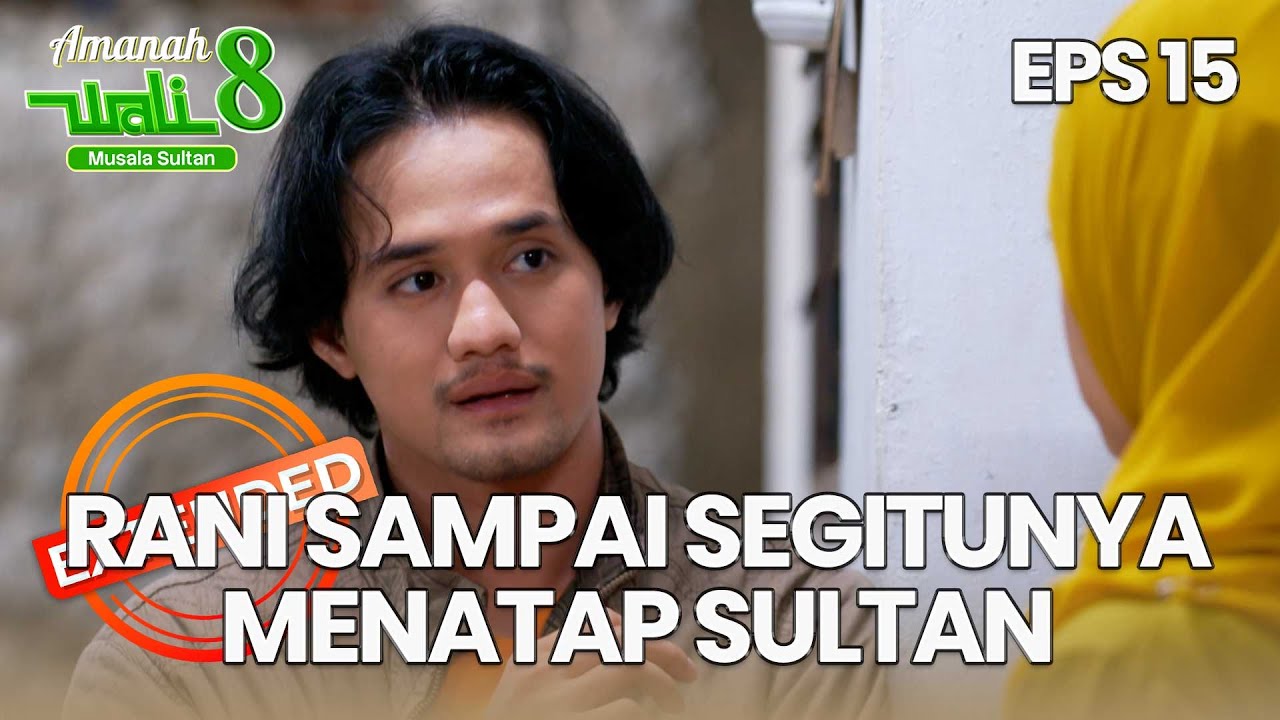 Sultan Merasa Rani Mengkhawatirkan Dirinya - AMANAH WALI 8 | EPS 15 EXTENDED VERSION