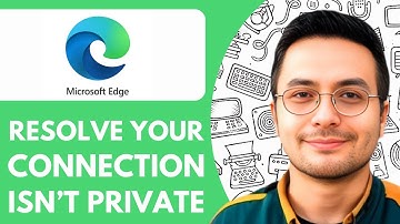 How To Resolve Your Connection Isn’t Private Microsoft Edge Error - 2025 (Quick Tutorial)