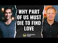 Why Part of Us Must Die to Find Love
