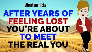 AFTER YEARS OF FEELING LOST YOU’RE ABOUT TO MEET THE REAL YOU🙏Abraham Hicks 2026