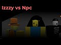 Izzzy vs Npc (Episode 7)