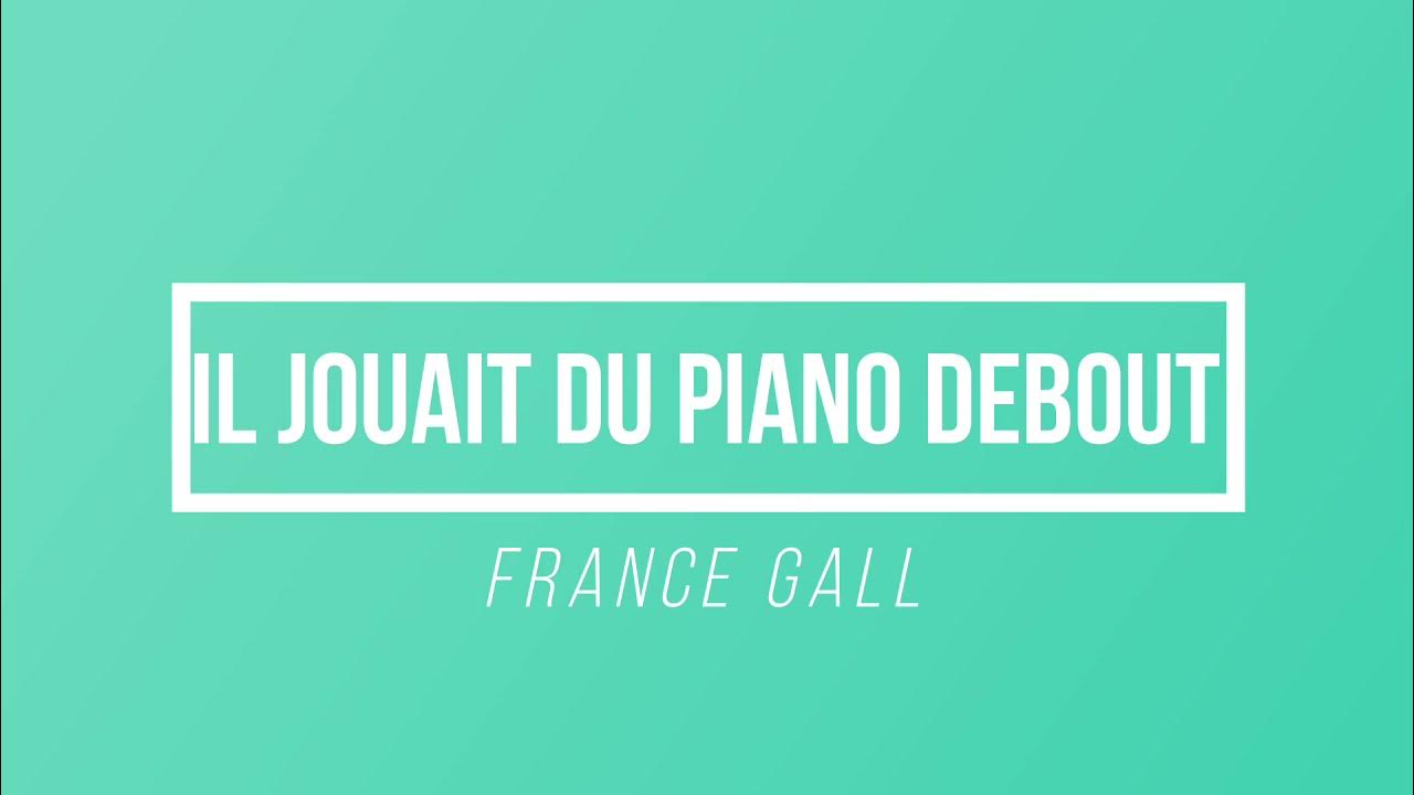 Il Jouait Du Piano Debout France Gall [Paroles / Lyrics] YouTube