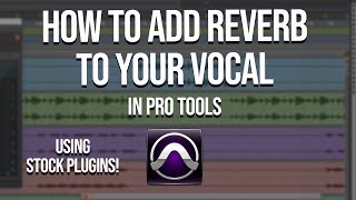 How to add reverb to your vocals in Pro Tools using Stock Plug-ins (D Verb)